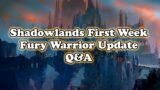 Shadowlands First Week Fury Warrior Updates Q&A