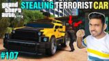STEALING TERRORIST TOP SECRET CAR | GTA V GAMEPLAY #107 | TECHNO GAMERZ | UJJWAL ||
