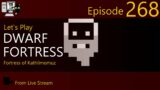 Dwarf Fortress – Kathilmomuz – Episode 268 (Live Stream)