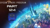 Dyson Sphere Program Early Access Gameplay Part 124