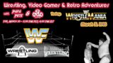 Wrestling, Video Games & Retro Adventures – Ep 03 – Wrestlemania