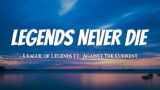 League of Legends – Legends Never Die (Lyrics) ft. Against The Current
