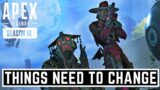 Apex Legends Things Have To Change And They Need To Change Soon…
