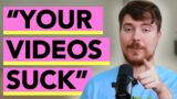 Your videos suck – Mr. Beast advice to get more views to YOUR videos